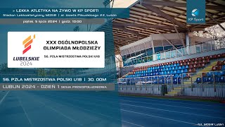 56 Mistrzostwa Polski U18 w Lekkiej Atletyce  30 OOM  Lublin  Dzień 1 Sesja 1 5072024 [upl. by Santoro748]