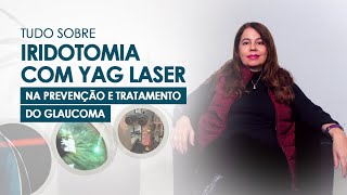 Tudo sobre Iridotomia com Yag Laser na prevenção e tratamento do Glaucoma  Dra Angélica Vilela [upl. by Oakman429]