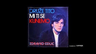 Zdravko Colic  Druze Tito mi ti se kunemo  Audio 1980 [upl. by Atsirk]