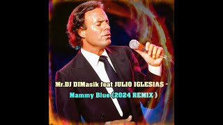 Mr DJ DIMasik feat JULIO IGLESIAS Mammy Blue 2024 REMIX [upl. by Eehsar]