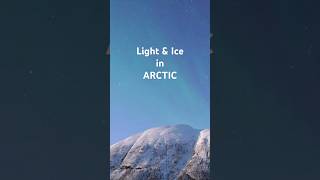 A Day in Arctic with Light amp Ice [upl. by Kannan]