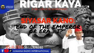 Rigar Ƙaya 051124 SIYASAR KANO quotEND OF THE EMPEROR OR ERA I quot Yakubu Musa Fagge [upl. by Anoynek]