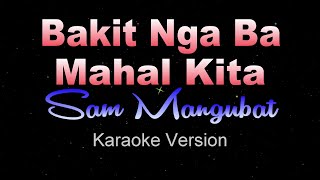 BAKIT NGA BA MAHAL KITA  Sam Mangubat LOWER KEY Karaoke Instrumental [upl. by Nylassej975]