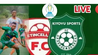 LIVE 🔴 KIGALI PELE STADIUM KIYOVU SPORTS VC ETTENCELL FC [upl. by Neetsuj]