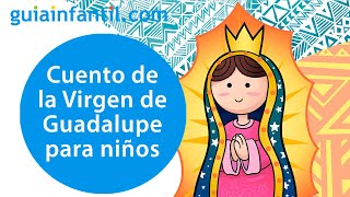 La bella historia de la Virgen de Guadalupe  Cuento para padres e hijos [upl. by Atla]