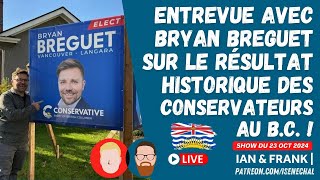 Entrevue avec BRYAN BREGUET sur le résultat historique des CONSERVATEURS en ColombieBritannique [upl. by Leirbag]