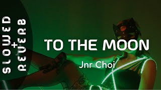 Jnr Choi  TO THE MOON s l o w e d  r e v e r b [upl. by Eedyaj241]