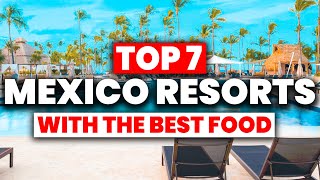 TOP 7 Mexico AllInclusive Resorts With The BEST FOOD 2024 [upl. by Marcelia488]