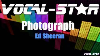 Ed Sheeran  Photograph Karaoke Version with Lyrics HD VocalStar Karaoke [upl. by Cos566]