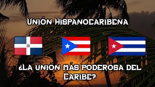 ¿Cómo sería una Unión Hispanocaribeña República Dominicana Puerto Rico y Cuba [upl. by Jobe142]