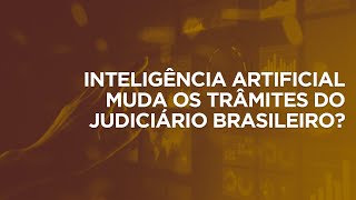 Inteligência Artificial muda os trâmites do judiciário brasileiro Como se adaptar à nova realidade [upl. by Iahs676]