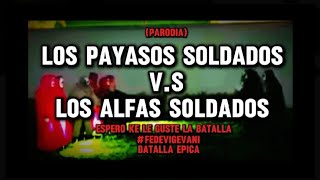 ALFASOLDADOS VS PAYASOSOLDADOS PARODIA fedevigevaniBATALLA EPICA [upl. by Selyn537]