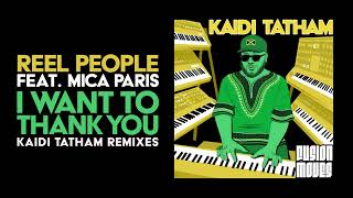 Reel People feat Mica Paris  I Want To Thank You Kaidi Tatham Remix [upl. by Eemaj]