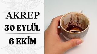 AKREP BURCU 30 EYLÜL  6 EKİM 2024  Kahve Falı amp Haftalık Burç Yorumları [upl. by Sitrik]