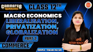 Liberalisation Privatization Globalization 2  Class 12 Economics  Dimple Tiwari Maam [upl. by Barbette]