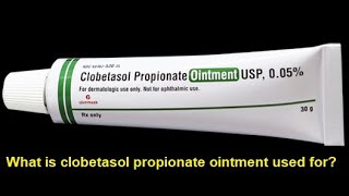 What is clobetasol propionate ointment used for [upl. by Astrea]