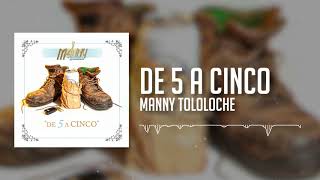 MANNY TOLOLOCHE  DE 5 A CINCO [upl. by Britt703]