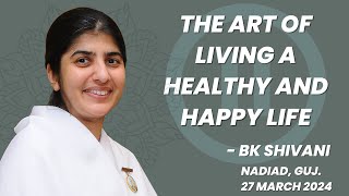 The Art of living a healthy amp happy life  BK Shivani  Nadiad bkshivani brahmakumaris [upl. by Rosenberger]