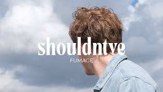 shouldntve  FUMAGE Official Music Video [upl. by Sarkaria588]