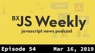 BxJS Weekly Ep 54  Mar 16 2019 javascript news podcast [upl. by Mcgruter]