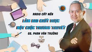 Làm sao để chốt một cuộc thương thuyết  Tác giả Thầy Phan Văn Trường  Cấy Nền Radio [upl. by Coletta]