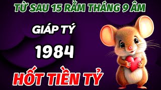 BÁO TRƯỚC ĐÚNG TỪ SAU 15 RẰM THÁNG 9 ÂM LỊCH TUỔI GIÁP TÝ SINH 1984 ÔM LỘC PHÚ QUÝ HỐT VỀ TIỀN TỶ [upl. by Beryl]