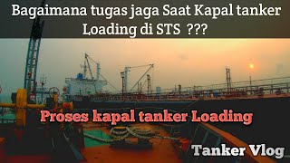 Proses Kapal Tanker Loading apasaja tugas Crew Deck saat bertugas jaga di kapal Tanker SHIP TO SHIP [upl. by Eirehc50]