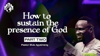 How To Sustain The Presence Of God Part 2  Pastor Elvis [upl. by Saleem276]