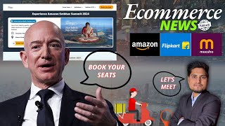 Ecommerce NEWS Flipkart Amazon Meesho  Amazon Sambhav Summit 2024 Shopsy rate card change etc [upl. by Boni]