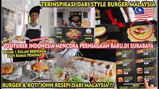 PERINTIS BARU MALAYSIA STYLE DI SURABAYA CAPTAIN IVANOVIC MEMBUKA PERNIAGAAN ROTI JOHN amp BURGER🇲🇾 [upl. by Meras]