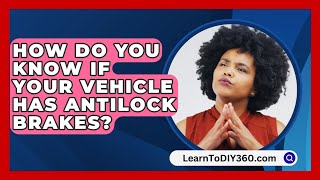 How Do You Know If Your Vehicle Has Antilock Brakes  LearnToDIY360com [upl. by Stoddart]