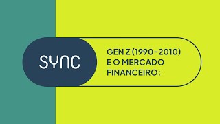 SYNCOOP 2024  Gen Z 1990  2010 e o mercado financeiro [upl. by Neetsyrk]