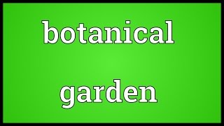 Botanical garden Meaning [upl. by Hudnut]