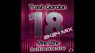 Trash Gordon  18 Mne Uzhe La Da Di Da Di Da Da 2K24 [upl. by Dominic]