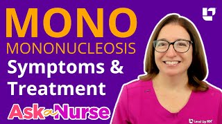 Mononucleosis quotMONOquot Symptoms amp Treatments  Ask A Nurse  LevelUpRN [upl. by Ahsinnek]