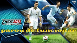 Como Resolver Problema PAROU DE FUNCIONAR PES 2013 [upl. by Knitter]