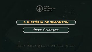 A HISTÓRIA DE SIMONTON PARA CRIANÇAS EVANGELISMO amp PRESBITERIANISMO  IPCatolé [upl. by January751]