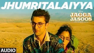 Jagga Jasoos Jhumritalaiyya Song Audio l Ranbir Katrina  Pritam Arijit Mohan  Neelesh [upl. by Heyward790]