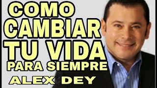 Alex Dey  Como cambiar tu vida para siempre  Motivacion y Superacion personal  Claves del exito [upl. by Dlareme983]