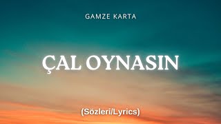 Gamze Karta  ÇAL OYNASIN SözleriLyrics [upl. by Aeet]