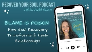 Blame Is Poison How Soul Recovery Transforms and Heals Relationships [upl. by Ayad466]