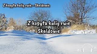 Z kopyta kulig rwie  Skaldowie [upl. by Gollin]