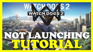 Watch Dogs 2 – Fix Not Launching – Complete Tutorial [upl. by Daren]