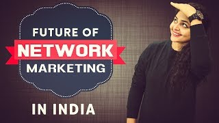 Future of Network Marketing in India  Network Marketing Future in India [upl. by Jenette761]