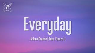 Ariana Grande  Everyday Lyrics ft Future [upl. by Neoma738]