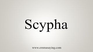 How To Say Scypha [upl. by Conn]