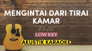 MENGINTAI DARI TIRAI KAMAR  EXIST  AKUSTIK KARAOKE  LOW KEY [upl. by Ahseinod302]