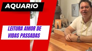 AQUARIO  Leitura amor de vidas passadas [upl. by Hueston808]