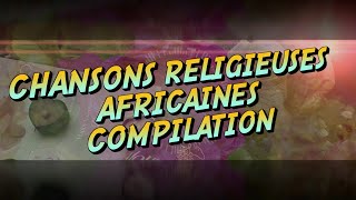 Meilleures Chansons et Louanges Religieuses Africaines [upl. by Ben112]