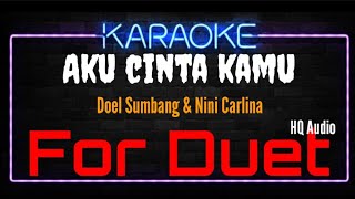 Karaoke Aku Cinta Kamu  For Duet  Original Music HQ Audio  Doel Sumbang amp Nini Carlina [upl. by Jaunita]